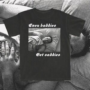 Even Baddies Get Saddies Black Shirt